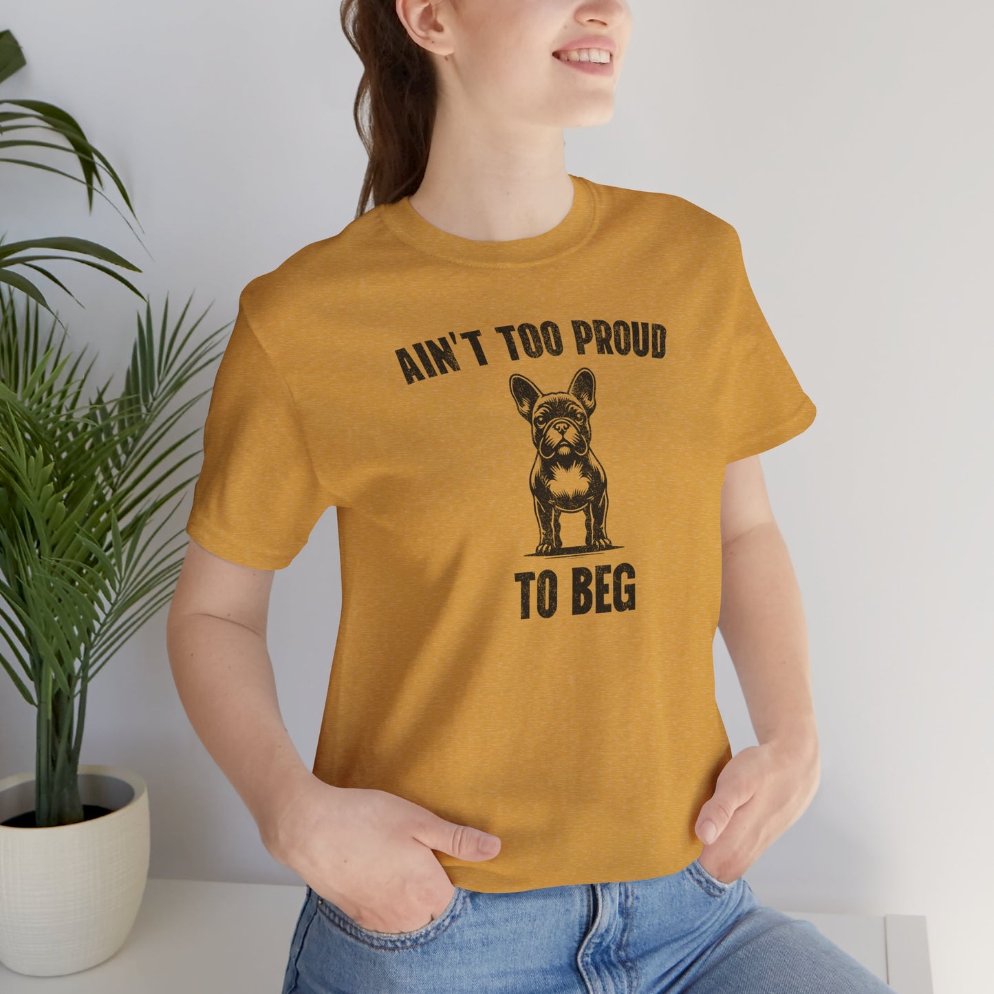 Ain't Too Proud to Beg - Unisex Tee